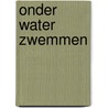 Onder water zwemmen by Marius van Leeuwen