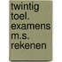 Twintig toel. examens m.s. rekenen