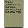 Actuele problemen van financieel, vennootschaps- en fiscaal recht by S. Rutten
