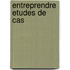 Entreprendre etudes de cas