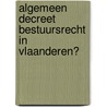 Algemeen decreet bestuursrecht in Vlaanderen? by J. van Steenlandt