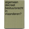 Algemeen decreet bestuursrecht in Vlaanderen? door J. van Steenlandt