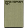 Grensoverschrijdend recht door M. Peeters