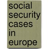 Social security cases in Europe door Z. Bernhard