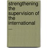 Strengthening the Supervision of the International ... door Arambulo, K.