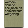 Wetboek douane accijnzen en aanverwante wetgeving by F. Rutten