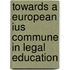 Towards a European ius commune in legal education
