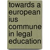 Towards a European ius commune in legal education door Smits