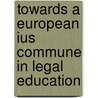 Towards a European ius commune in legal education by Smits