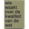 Wie waakt over de kwaliteit van de wet door P. Popelier