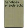 Handboek energierecht door Kurt Deketelaere