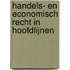 Handels- en economisch recht in hoofdlijnen