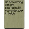De hervorming van het strafrechtelijk vooronderzoek in Belgie door B. de Smet