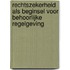 Rechtszekerheid als beginsel voor behoorlijke regelgeving