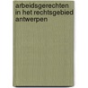 Arbeidsgerechten in het rechtsgebied Antwerpen by G. Franssen