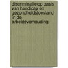 Discriminatie op basis van handicap en gezondheidstoestand in de arbeidsverhouding door F. Hendrickx