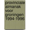 Provinciale almanak voor groningen 1994-1996 door Onbekend
