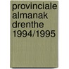 Provinciale almanak drenthe 1994/1995 door Onbekend