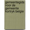 Gemeentegids voor de gemeente kortryk belgie door Onbekend