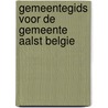 Gemeentegids voor de gemeente aalst belgie door Onbekend