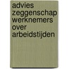 Advies Zeggenschap werknemers over arbeidstijden door Onbekend