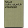 Advies toekomstgericht woonbeleid by Unknown