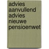 Advies Aanvullend Advies Nieuwe Pensioenwet by Unknown
