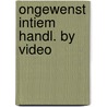 Ongewenst intiem handl. by video by Unknown