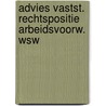 Advies vastst. rechtspositie arbeidsvoorw. wsw by Unknown