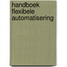 Handboek flexibele automatisering by Unknown