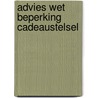 Advies wet beperking cadeaustelsel by Unknown