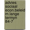 Advies sociaal econ.beleid m.lange termyn 84-7 door Onbekend