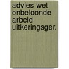 Advies wet onbeloonde arbeid uitkeringsger. door Onbekend