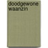 Doodgewone Waanzin