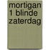 Mortigan 1 blinde zaterdag