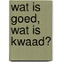 Wat is goed, wat is kwaad?