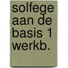 Solfege aan de basis 1 werkb. door Verbeek