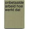 Onbetaalde arbeid hoe werkt dat door William Dietz