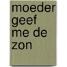 Moeder geef me de zon door Ulsen