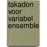 Takadon voor variabel ensemble door Marez Oyens
