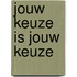 Jouw keuze is jouw keuze