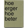 Hoe erger hoe beter door Fay/