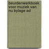 Beurdenwerkboek voor muziek van nu bylage ad door Onbekend