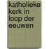 Katholieke kerk in loop der eeuwen