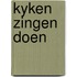 Kyken zingen doen