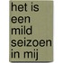 Het is een mild seizoen in mij