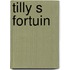Tilly s fortuin