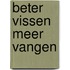 Beter vissen meer vangen
