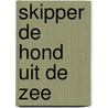 Skipper de hond uit de zee by Berrrisford