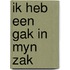Ik heb een gak in myn zak
